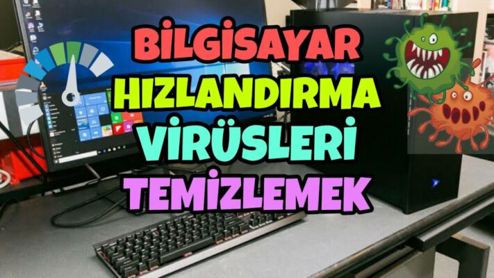 Yavaş Bilgisayarı Hızlandırma ve Virüsleri Temizlemek  